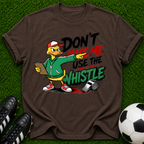 Don’t Make Me Use The Whistle duck coach shirt | T-Shirt