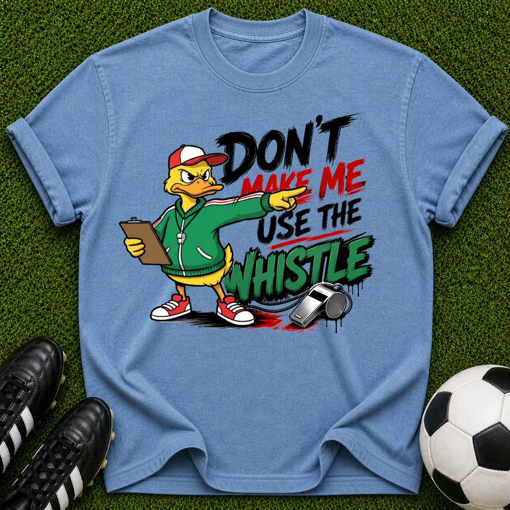 Don’t Make Me Use The Whistle duck coach shirt | T-Shirt