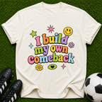 I Build My Own Comeback T-shirt