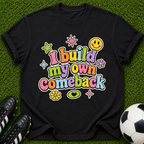 I Build My Own Comeback T-shirt