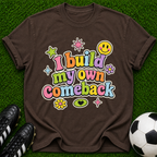I Build My Own Comeback T-shirt