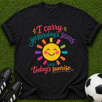I Carry Yesterday's Scars into Today's Sunrise T-shirt