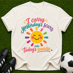 I Carry Yesterday's Scars into Today's Sunrise T-shirt