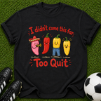 I Didn’t Come This Far Too Quit Chili Peppers T-Shirt