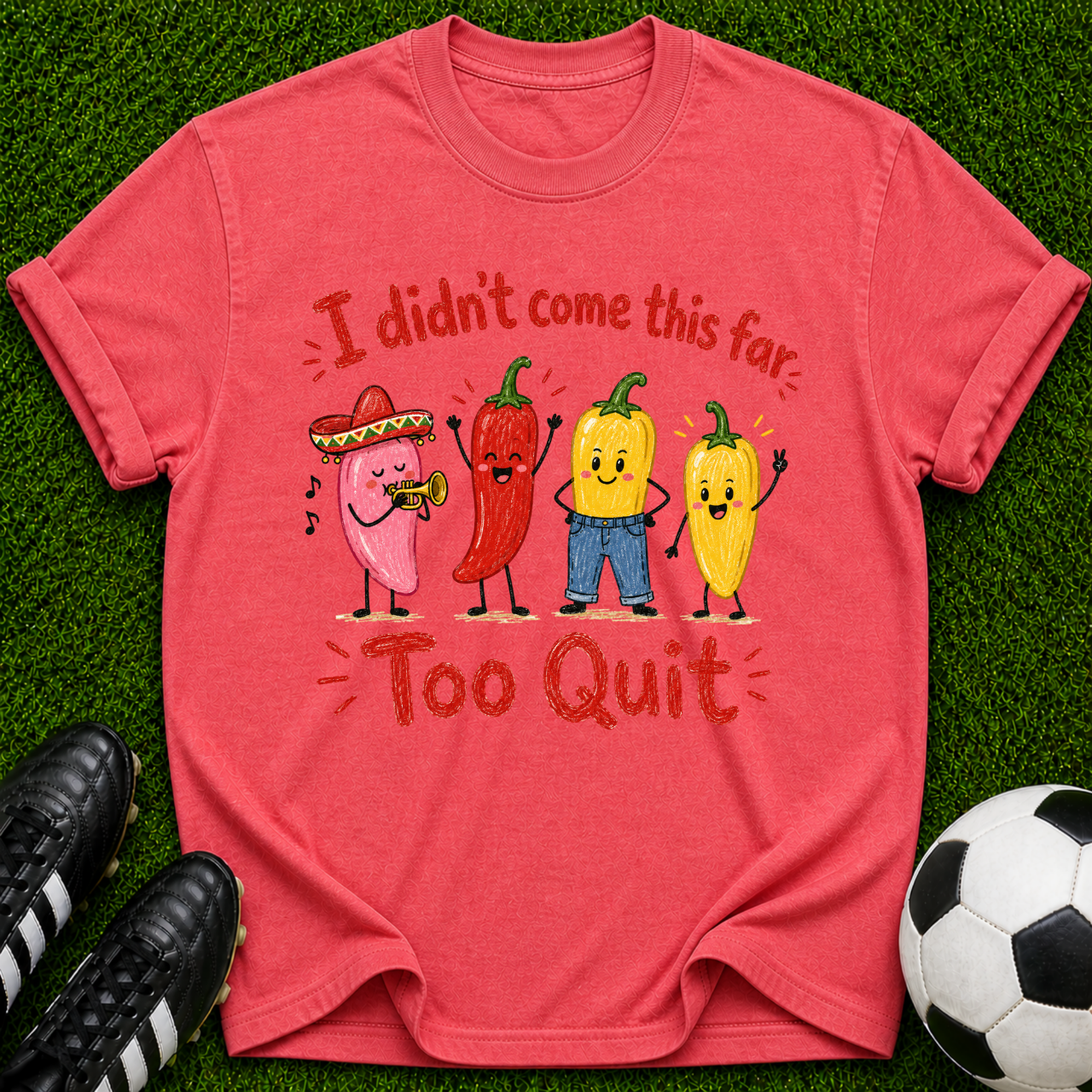 I Didn’t Come This Far Too Quit Chili Peppers T-Shirt