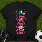 I Turn Effort Into Glory T-Shirt