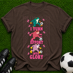 I Turn Effort Into Glory T-Shirt