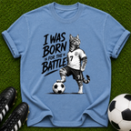 I Was Born for the Battle Cat Soccer Player T-Shirt