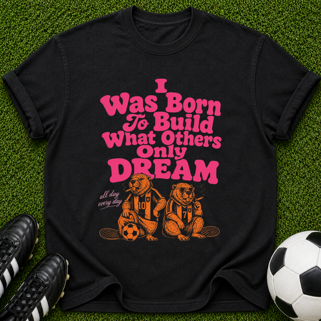 I Was Born To Build What Others Only Dream tee | Motivational Graphic T-Shirt