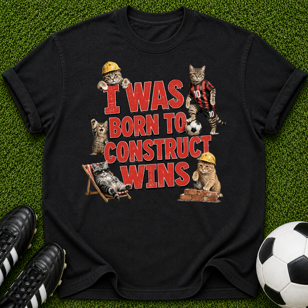 I Was Born To Construct Wins T-shirt