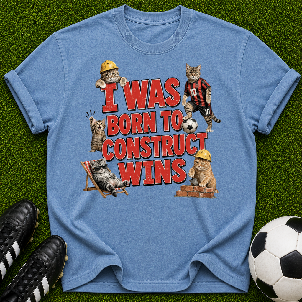 I Was Born To Construct Wins T-shirt