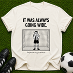 It Was Always Going Wide goalkeeper illustration T-shirt
