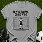 It Was Always Going Wide goalkeeper illustration T-shirt
