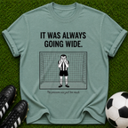 It Was Always Going Wide goalkeeper illustration T-shirt