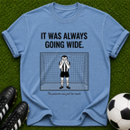 It Was Always Going Wide goalkeeper illustration T-shirt