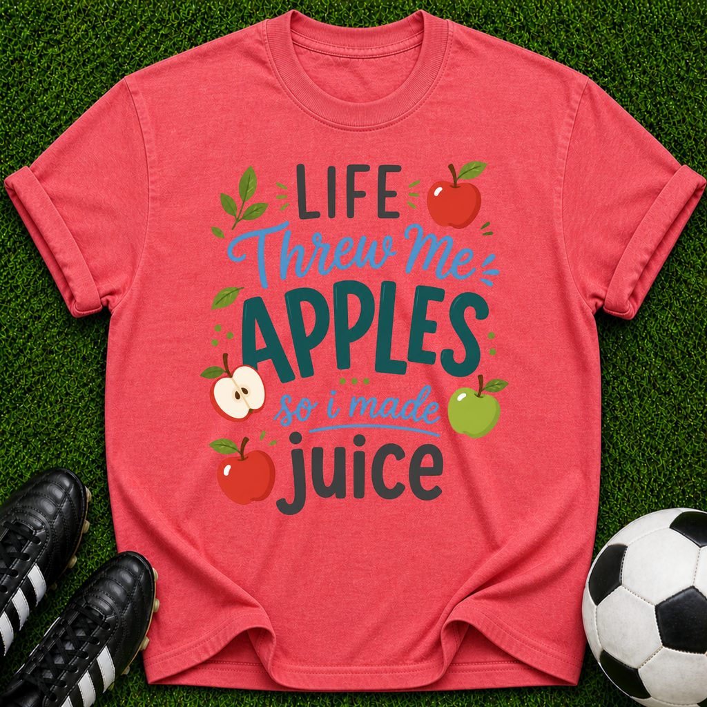 Life Threw Me Apples so I Made Juice T-shirt