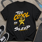 Too Cool for Sleep T-shirt