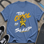 Too Cool for Sleep T-shirt