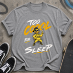 Too Cool for Sleep T-shirt