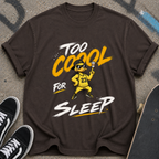 Too Cool for Sleep T-shirt