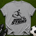 Born to Strike soccer player T-Shirt