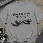 Failed But Tried Skateboard T-Shirt
