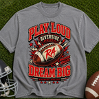 Play Loud Dream Big Football T-Shirt — Riverside Team Vintage Graphic Tee